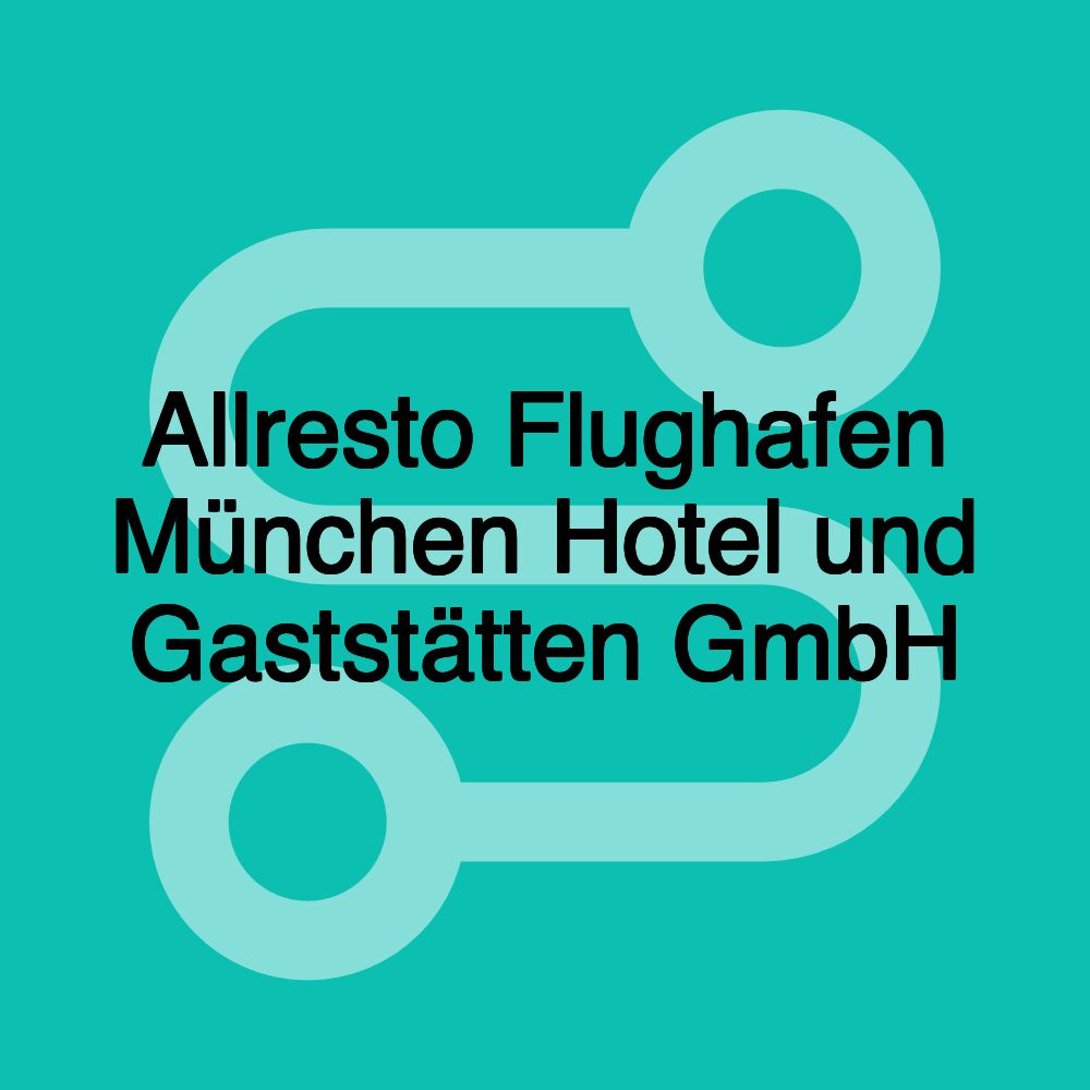 Allresto Flughafen München Hotel und Gaststätten GmbH