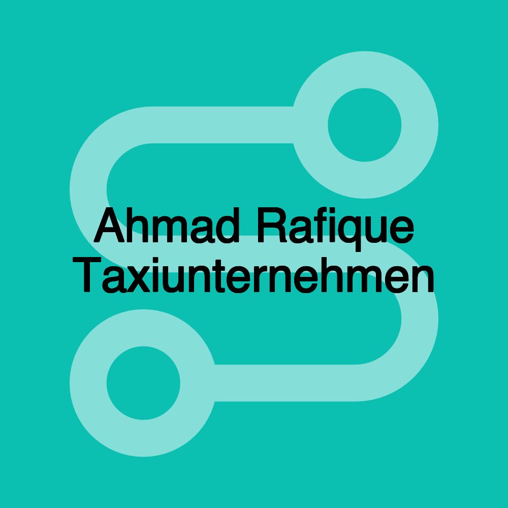 Ahmad Rafique Taxiunternehmen Ahmad Rafique Taxiunternehmen