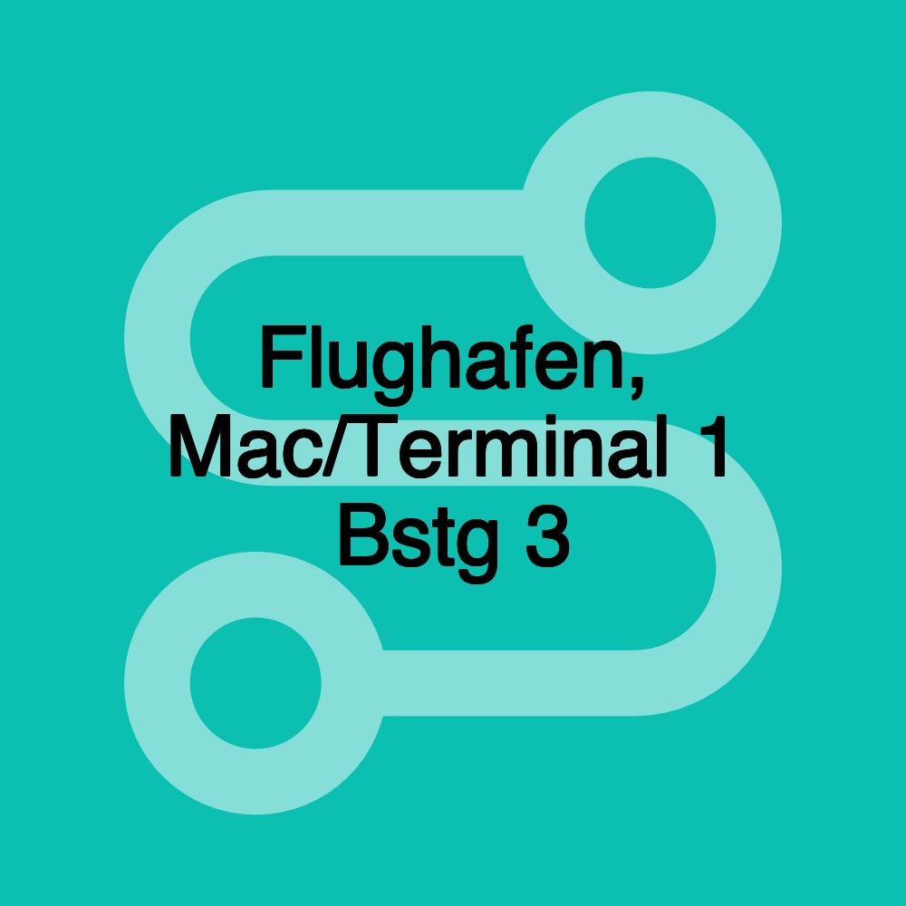 Flughafen, Mac/Terminal 1 Bstg 3 Flughafen, Mac/Terminal 1 Bstg 3