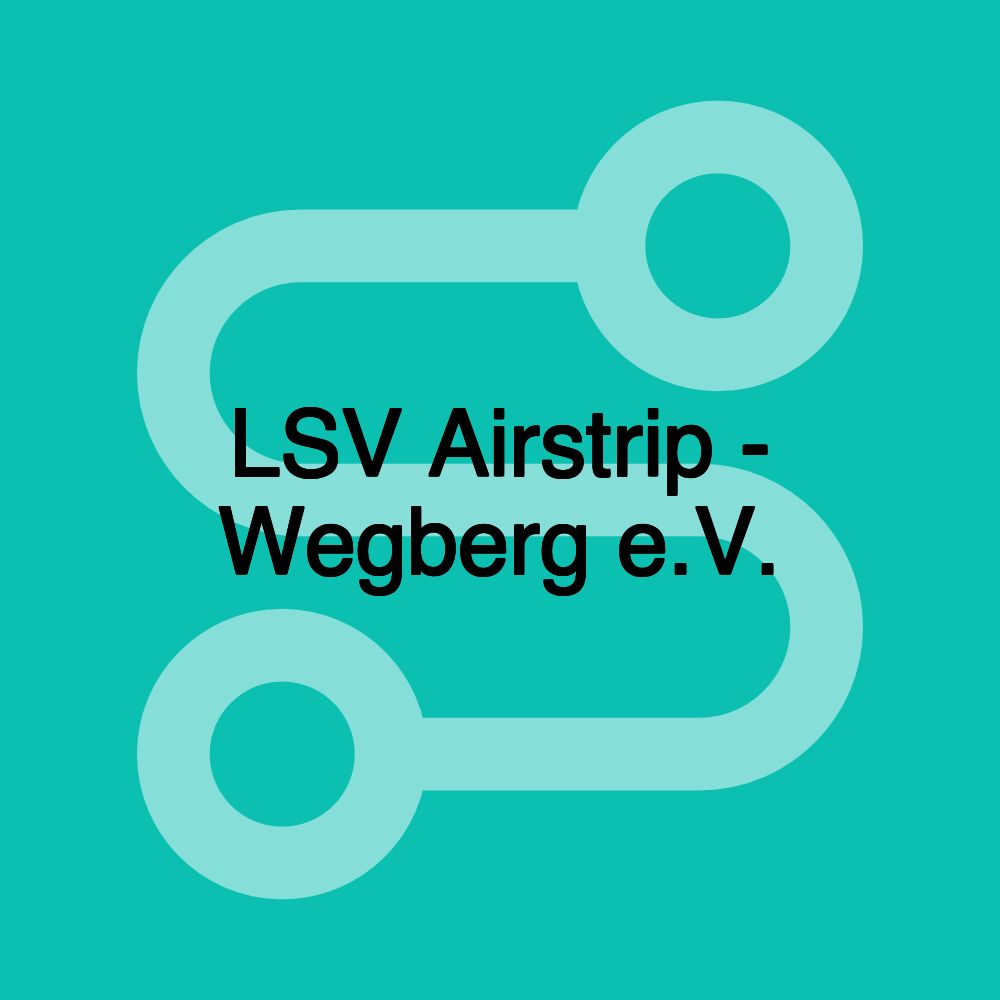LSV Airstrip - Wegberg e.V. LSV Airstrip - Wegberg e.V.