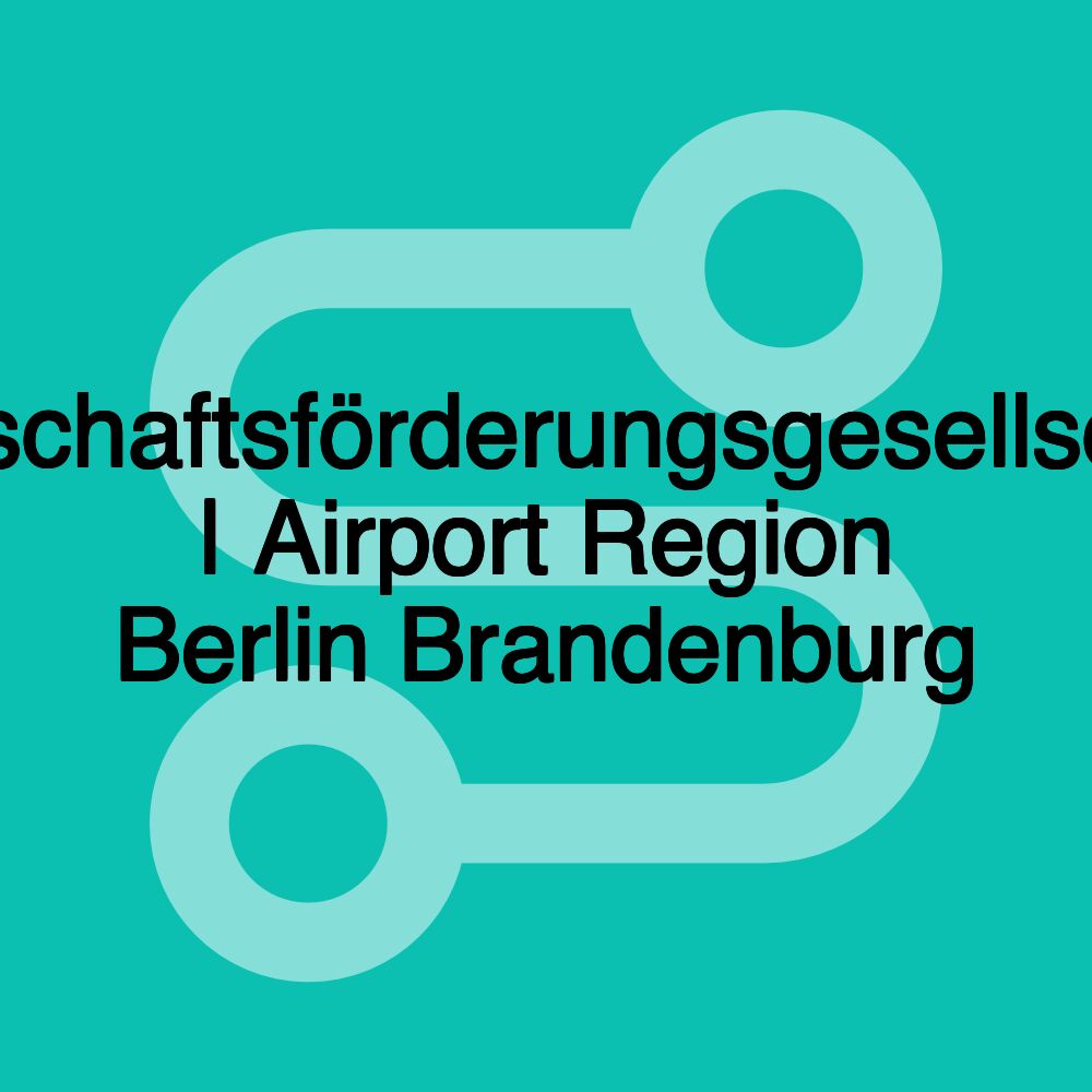 Wirtschaftsförderungsgesellschaft | Airport Region Berlin Brandenburg Wirtschaftsförderungsgesellschaft | Airport Region Berlin Brandenburg