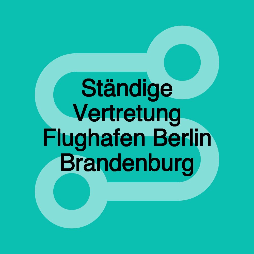 Ständige Vertretung Flughafen Berlin Brandenburg Ständige Vertretung Flughafen Berlin Brandenburg