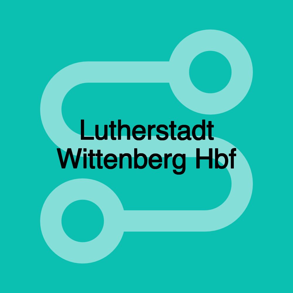 Lutherstadt Wittenberg Hbf Lutherstadt Wittenberg Hbf