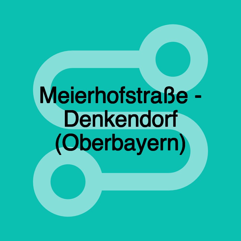 Meierhofstraße - Denkendorf (Oberbayern)