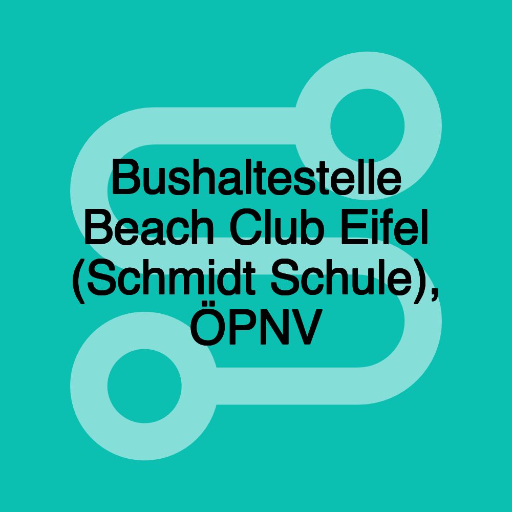 Bushaltestelle Beach Club Eifel (Schmidt Schule), ÖPNV Bushaltestelle Beach Club Eifel (Schmidt Schule), ÖPNV