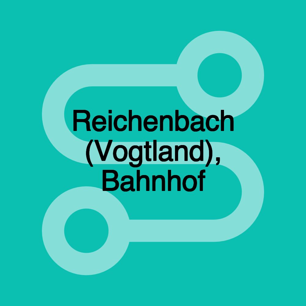Reichenbach (Vogtland), Bahnhof Reichenbach (Vogtland), Bahnhof