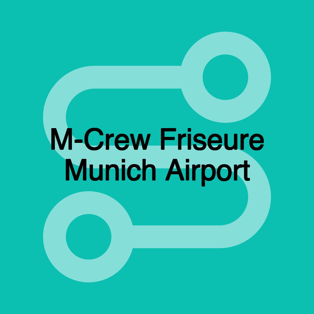 M-Crew Friseure Munich Airport M-Crew Friseure Munich Airport