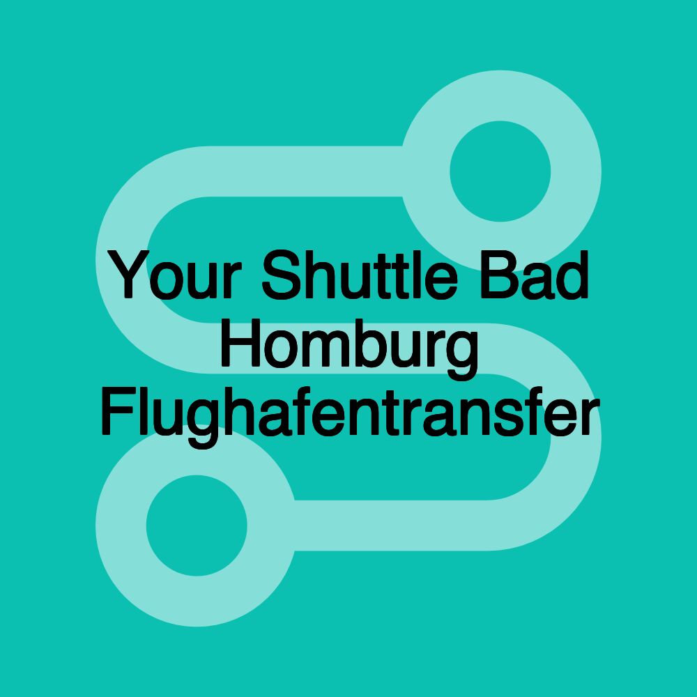 Your Shuttle Bad Homburg Flughafentransfer Your Shuttle Bad Homburg Flughafentransfer