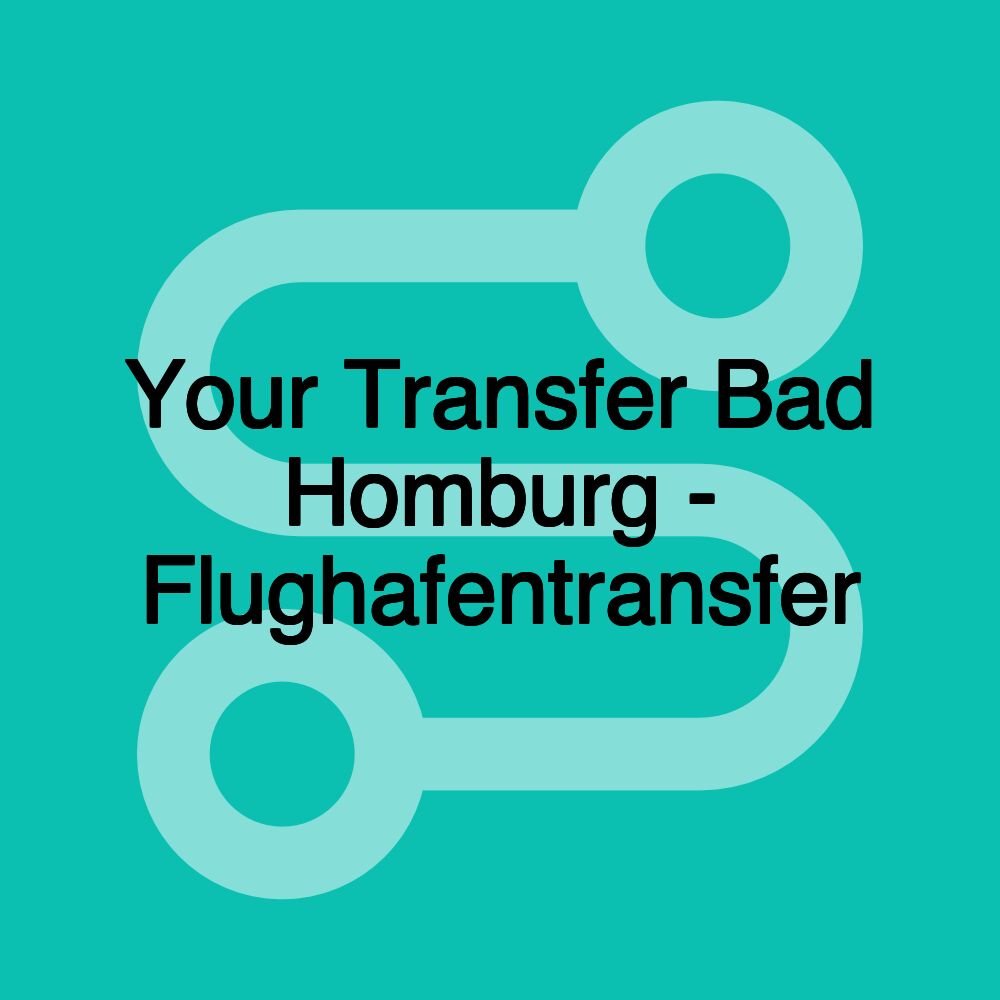 Your Transfer Bad Homburg - Flughafentransfer