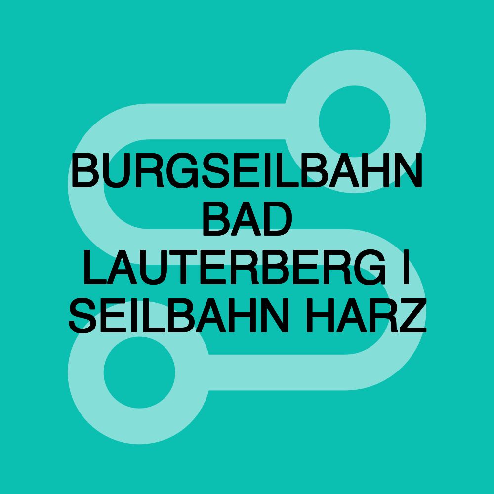 BURGSEILBAHN BAD LAUTERBERG | SEILBAHN HARZ BURGSEILBAHN BAD LAUTERBERG | SEILBAHN HARZ