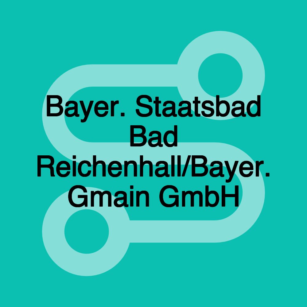Bayer. Staatsbad Bad Reichenhall/Bayer. Gmain GmbH Bayer. Staatsbad Bad Reichenhall/Bayer. Gmain GmbH