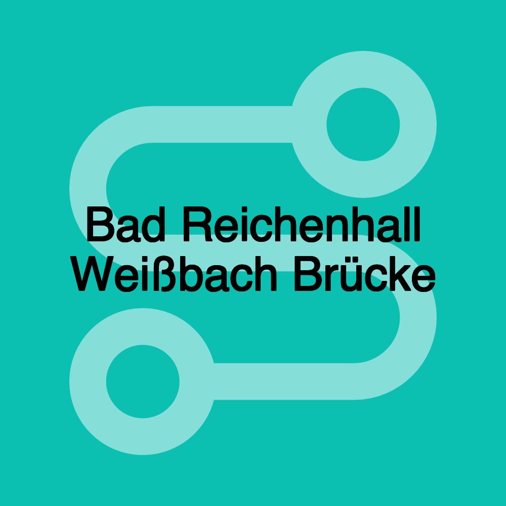 Bad Reichenhall Weißbach Brücke
