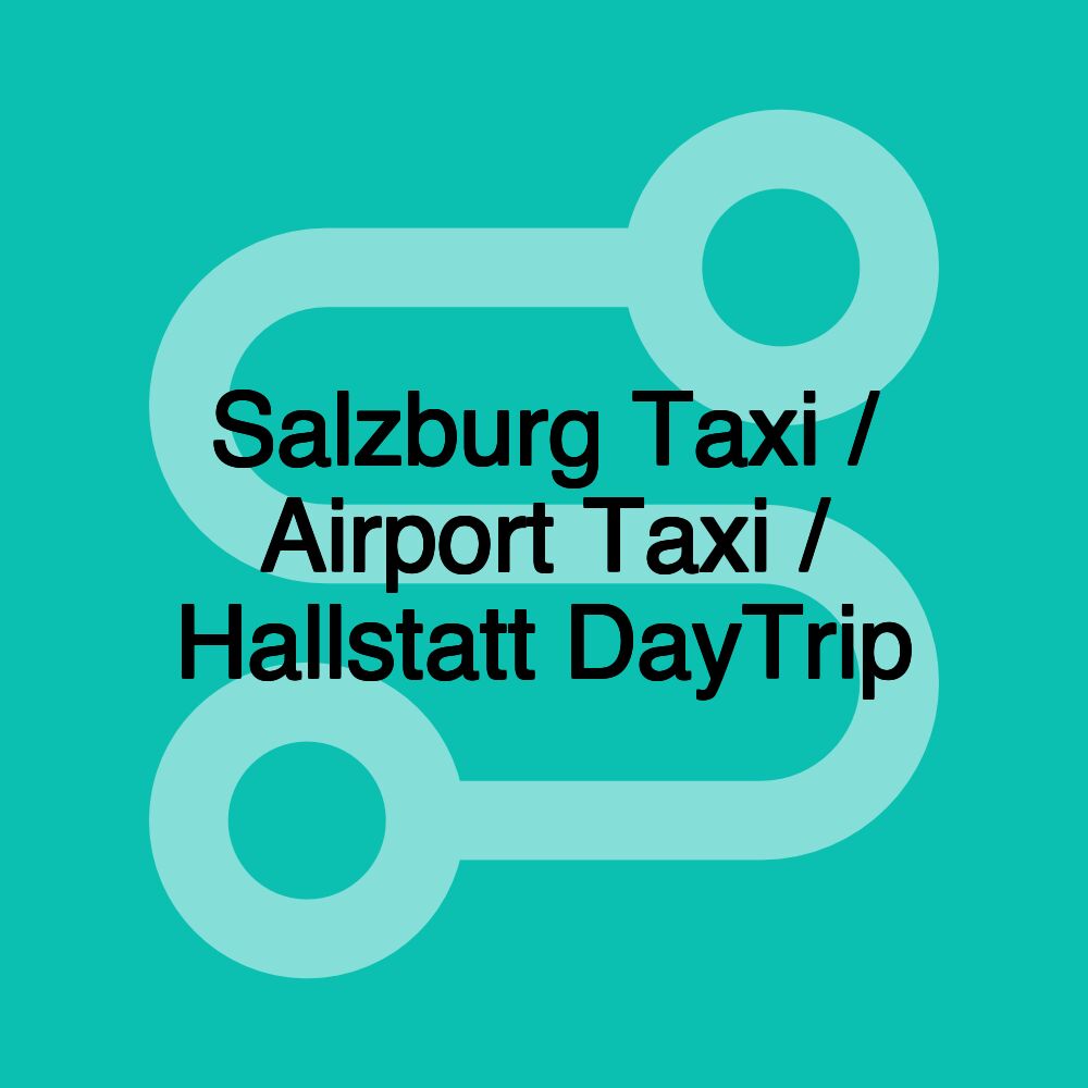 Salzburg Taxi / Airport Taxi / Hallstatt DayTrip Salzburg Taxi / Airport Taxi / Hallstatt DayTrip
