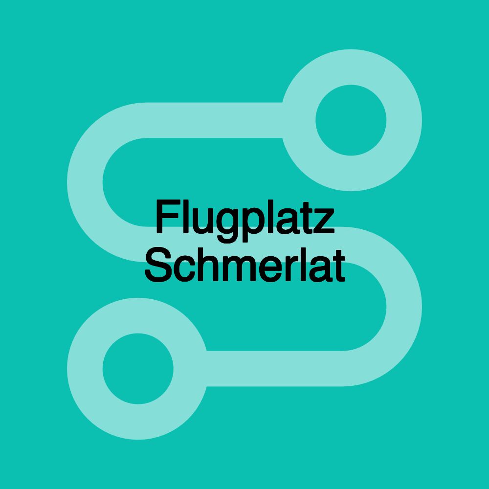 Flugplatz Schmerlat Flugplatz Schmerlat