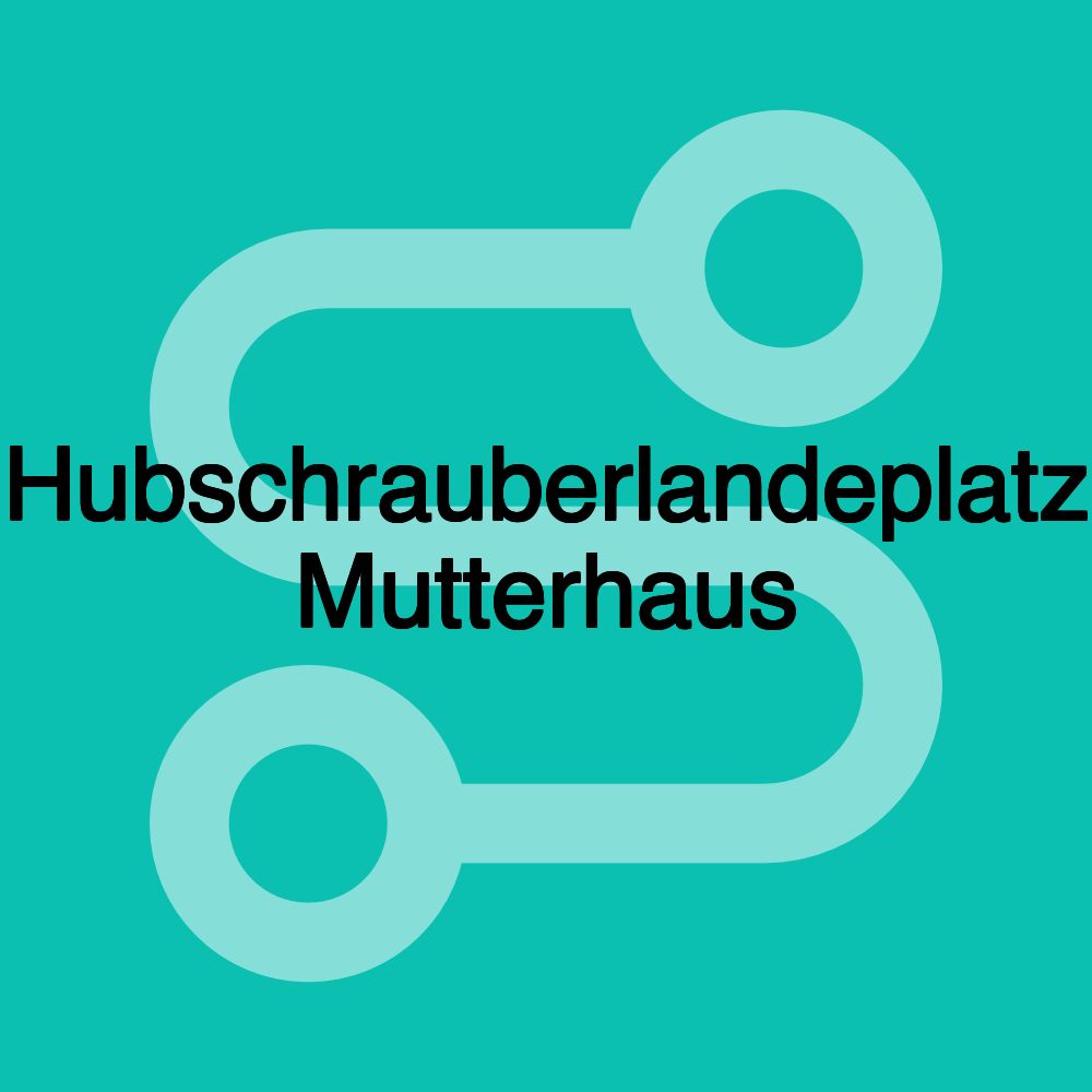 Hubschrauberlandeplatz Mutterhaus