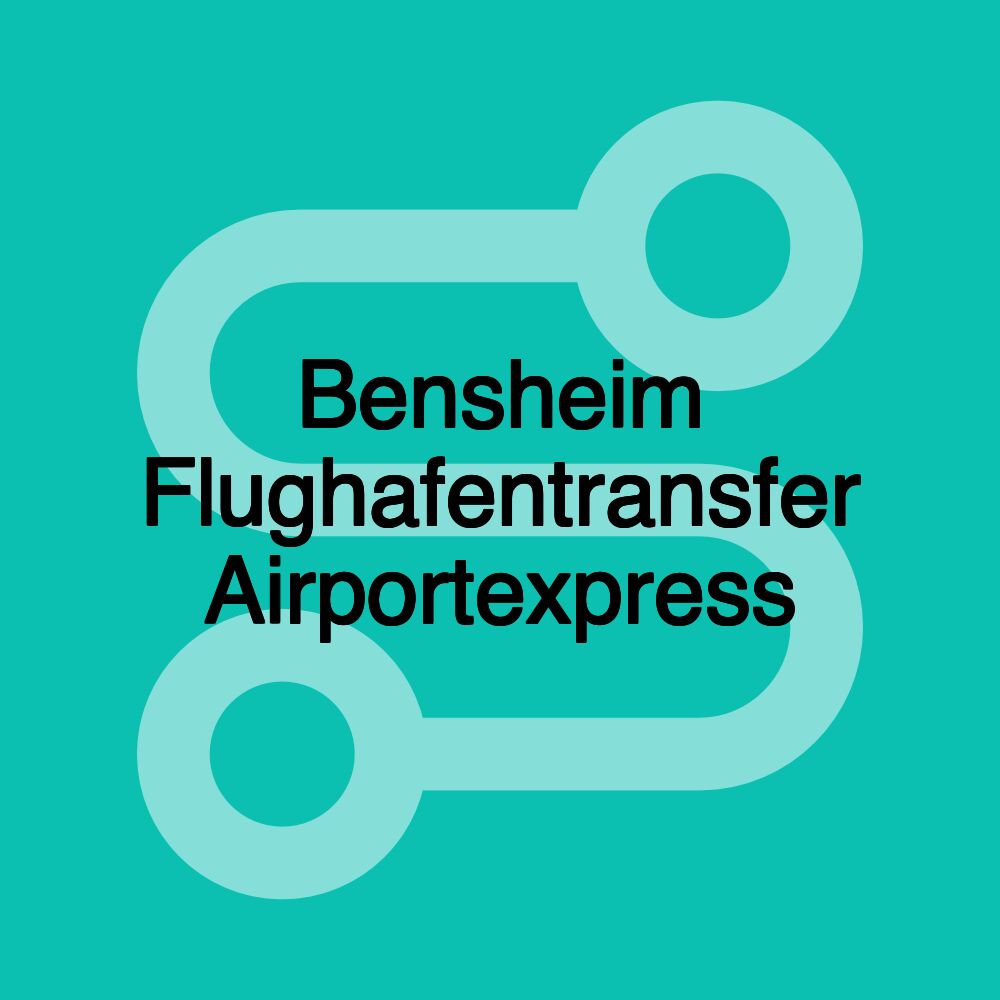 Bensheim Flughafentransfer Airportexpress Bensheim Flughafentransfer Airportexpress