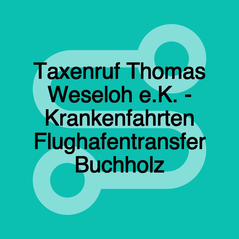 Taxenruf Thomas Weseloh e.K. - Krankenfahrten Flughafentransfer Buchholz Taxenruf Thomas Weseloh e.K. - Krankenfahrten Flughafentransfer Buchholz