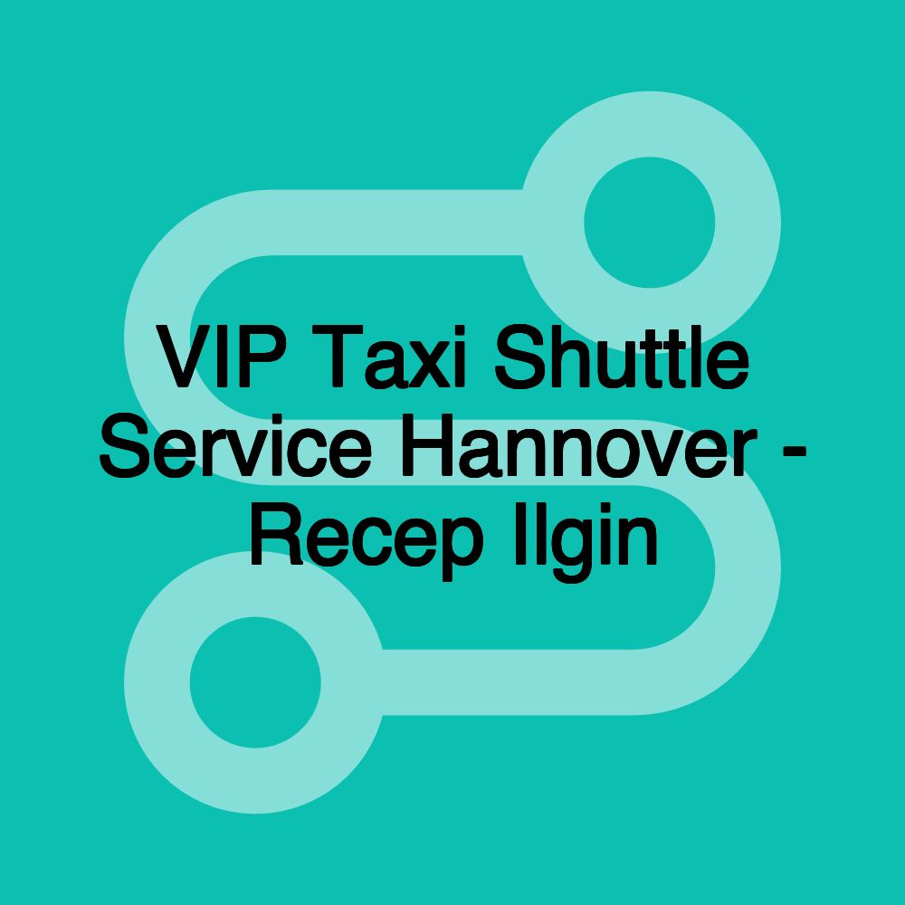 VIP Taxi Shuttle Service Hannover - Recep Ilgin VIP Taxi Shuttle Service Hannover - Recep Ilgin