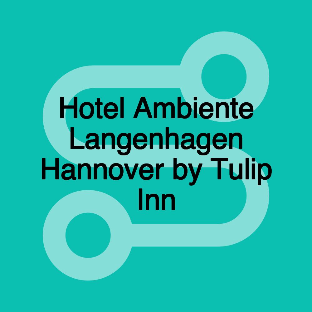 Hotel Ambiente Langenhagen Hannover by Tulip Inn Hotel Ambiente Langenhagen Hannover by Tulip Inn