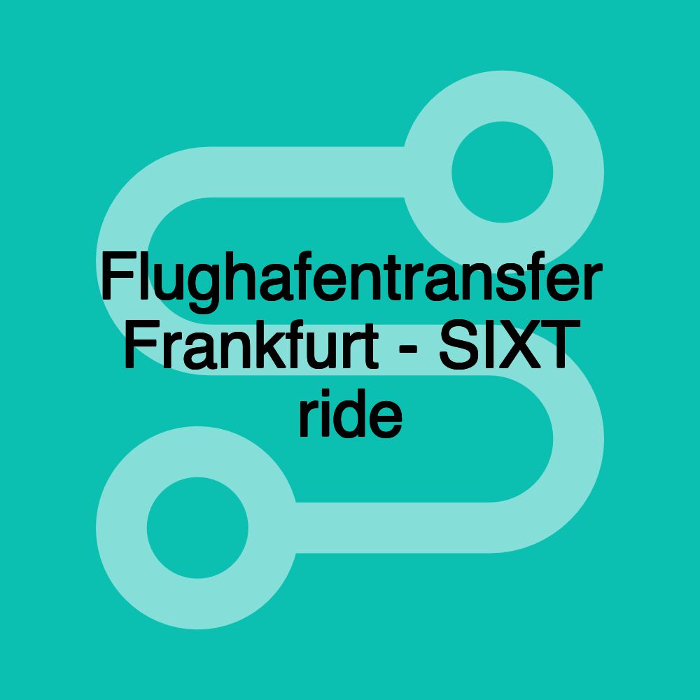 Flughafentransfer Frankfurt - SIXT ride