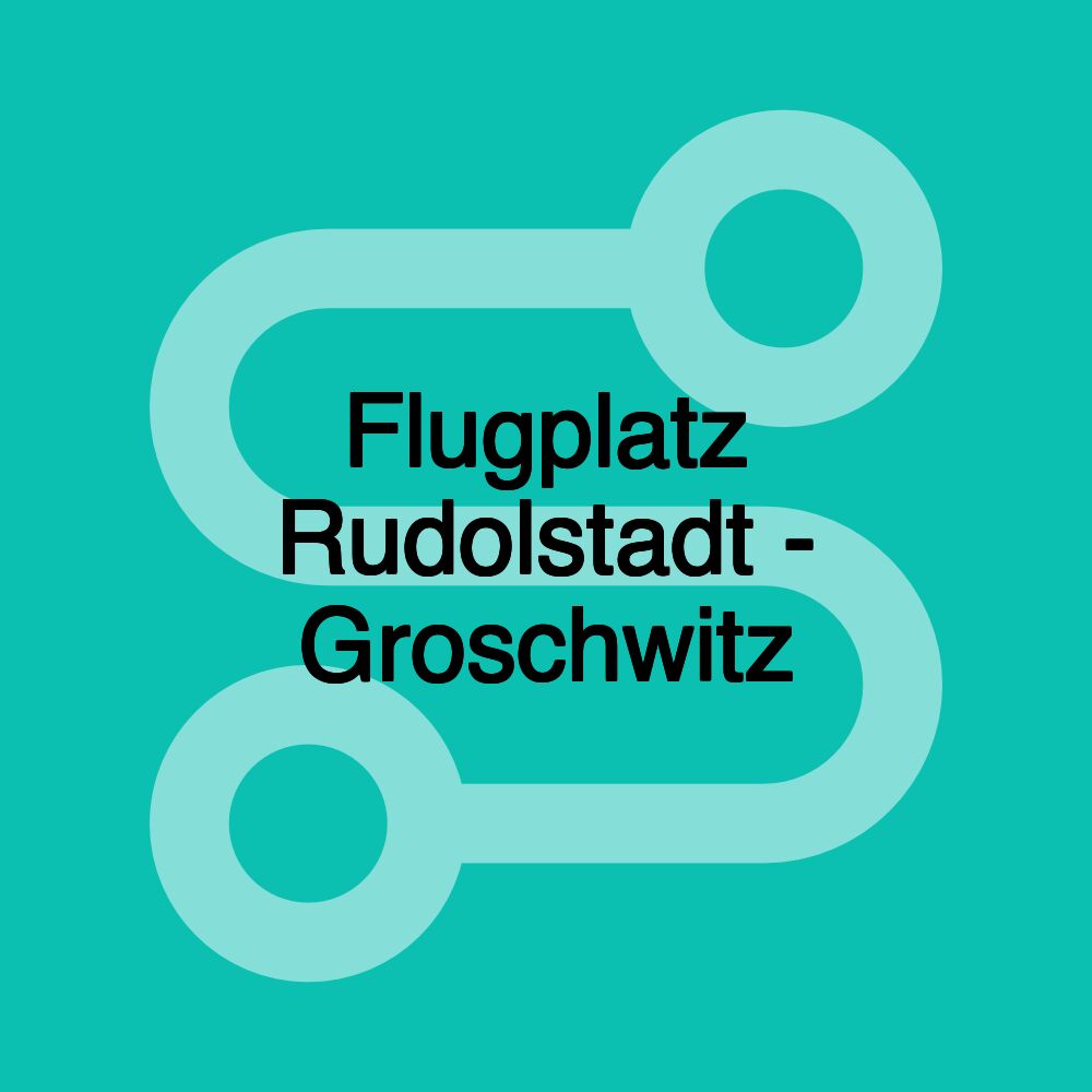 Flugplatz Rudolstadt - Groschwitz Flugplatz Rudolstadt - Groschwitz