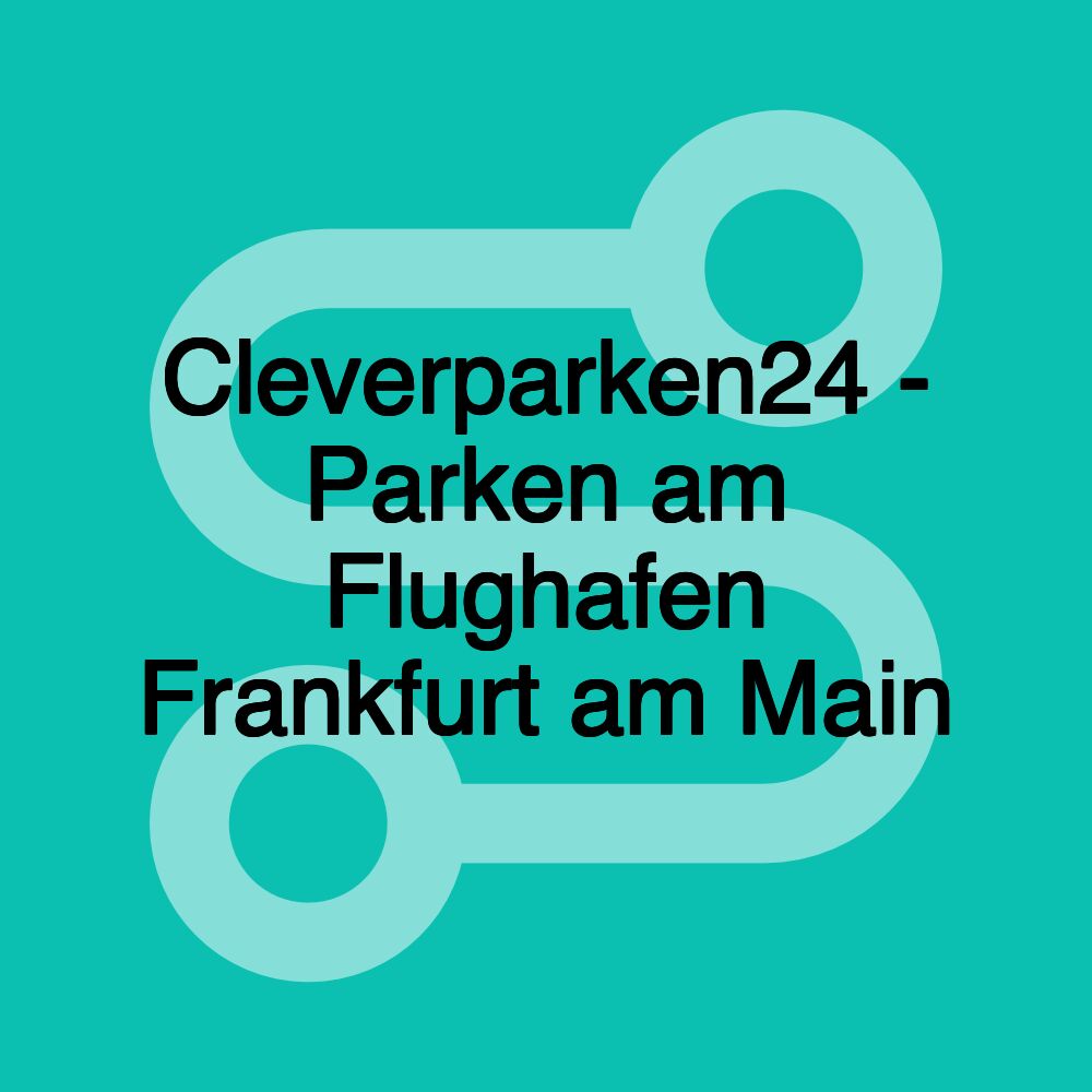 Cleverparken24 - Parken am Flughafen Frankfurt am Main Cleverparken24 - Parken am Flughafen Frankfurt am Main