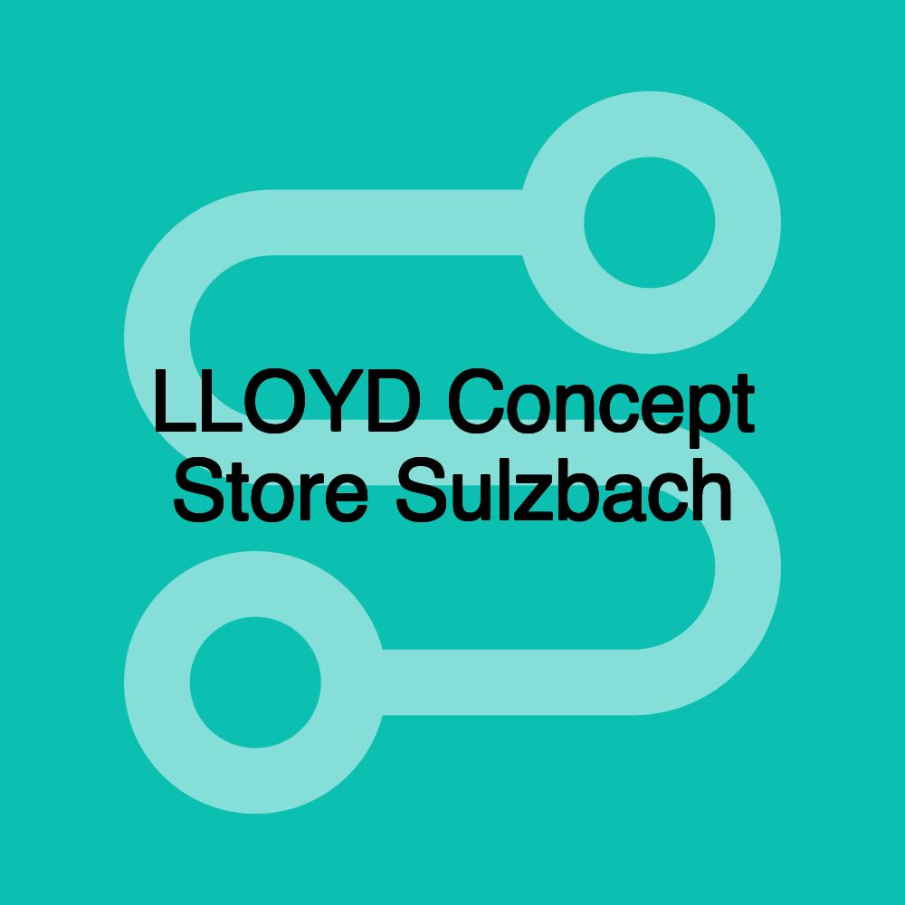 LLOYD Concept Store Sulzbach LLOYD Concept Store Sulzbach