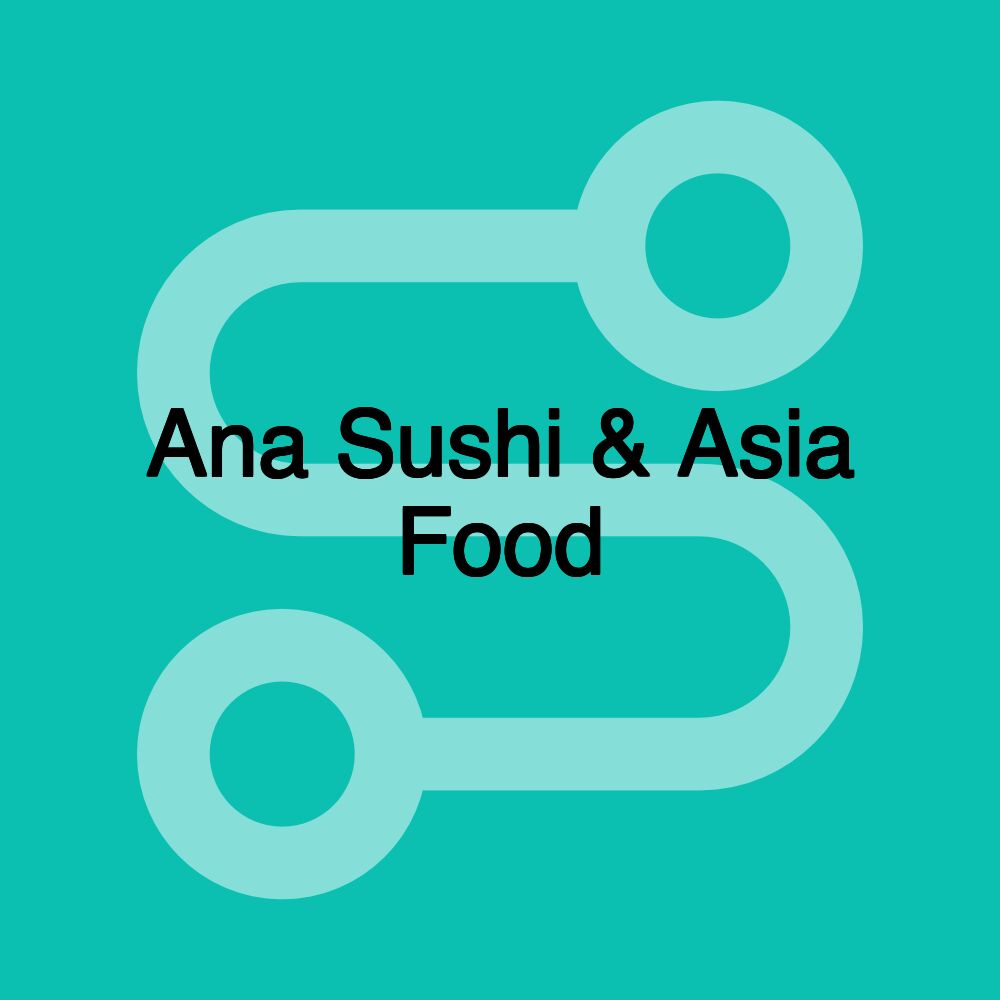 Ana Sushi & Asia Food Ana Sushi & Asia Food