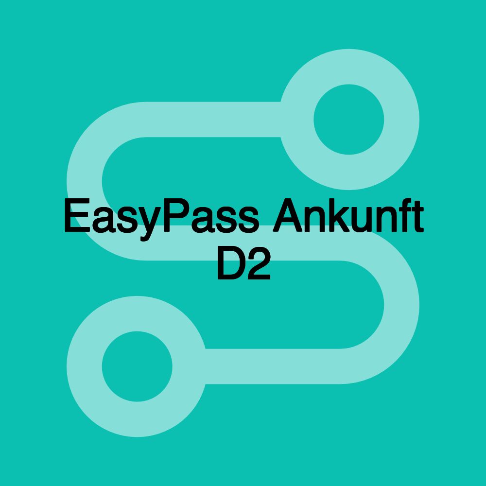 EasyPass Ankunft D2 EasyPass Ankunft D2