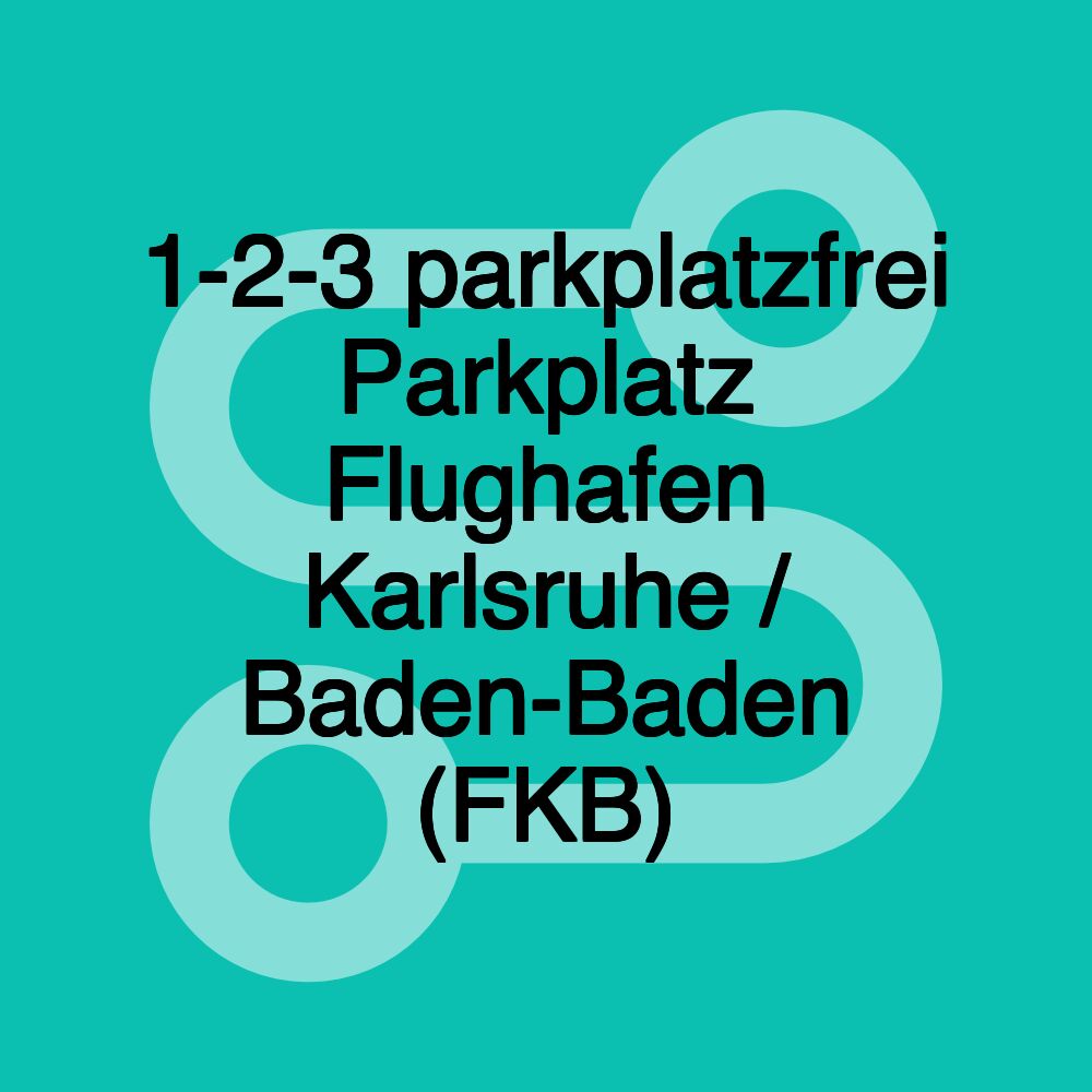 1-2-3 parkplatzfrei Parkplatz Flughafen Karlsruhe / Baden-Baden (FKB) 1-2-3 parkplatzfrei Parkplatz Flughafen Karlsruhe / Baden-Baden (FKB)