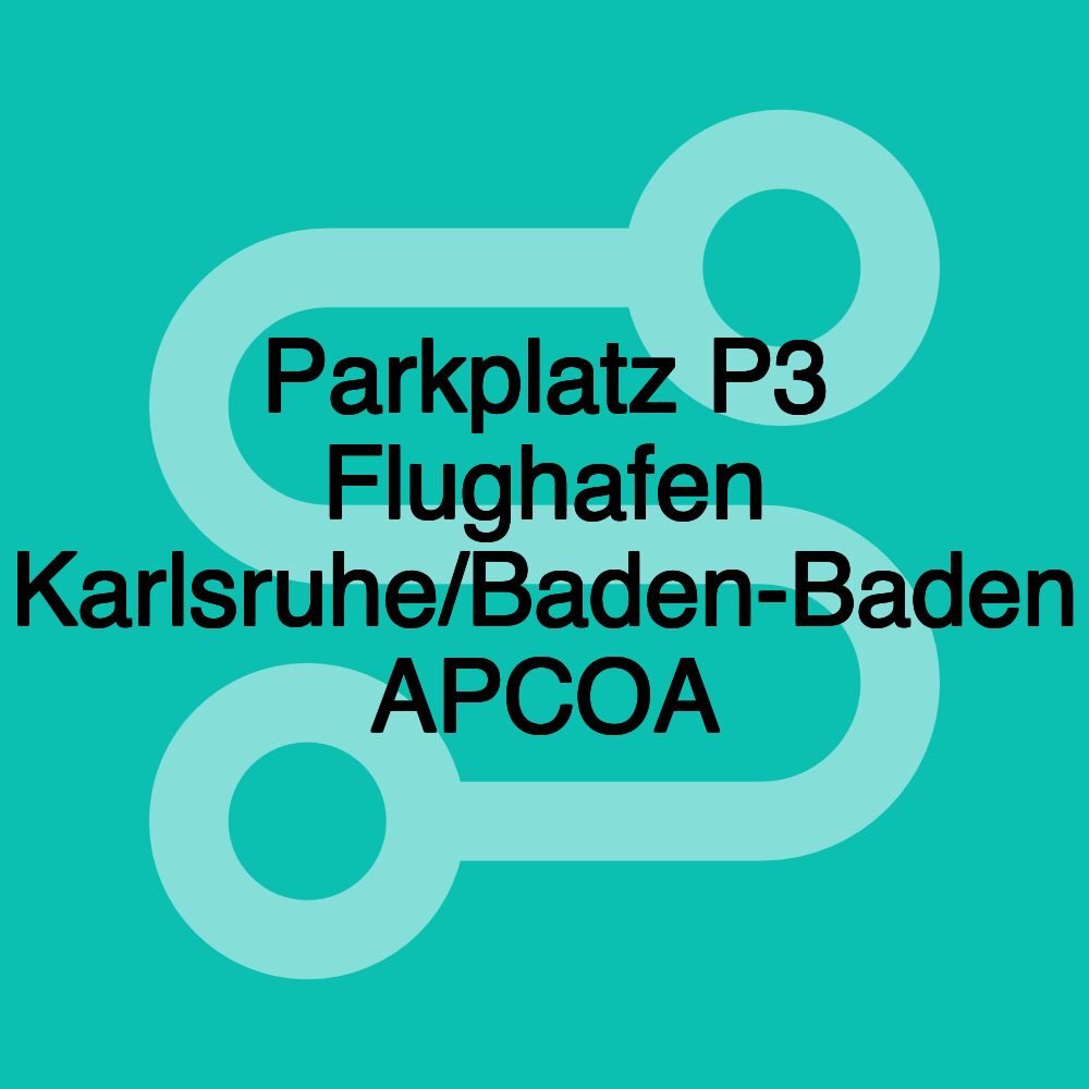 Parkplatz P3 Flughafen Karlsruhe/Baden-Baden APCOA Parkplatz P3 Flughafen Karlsruhe/Baden-Baden APCOA