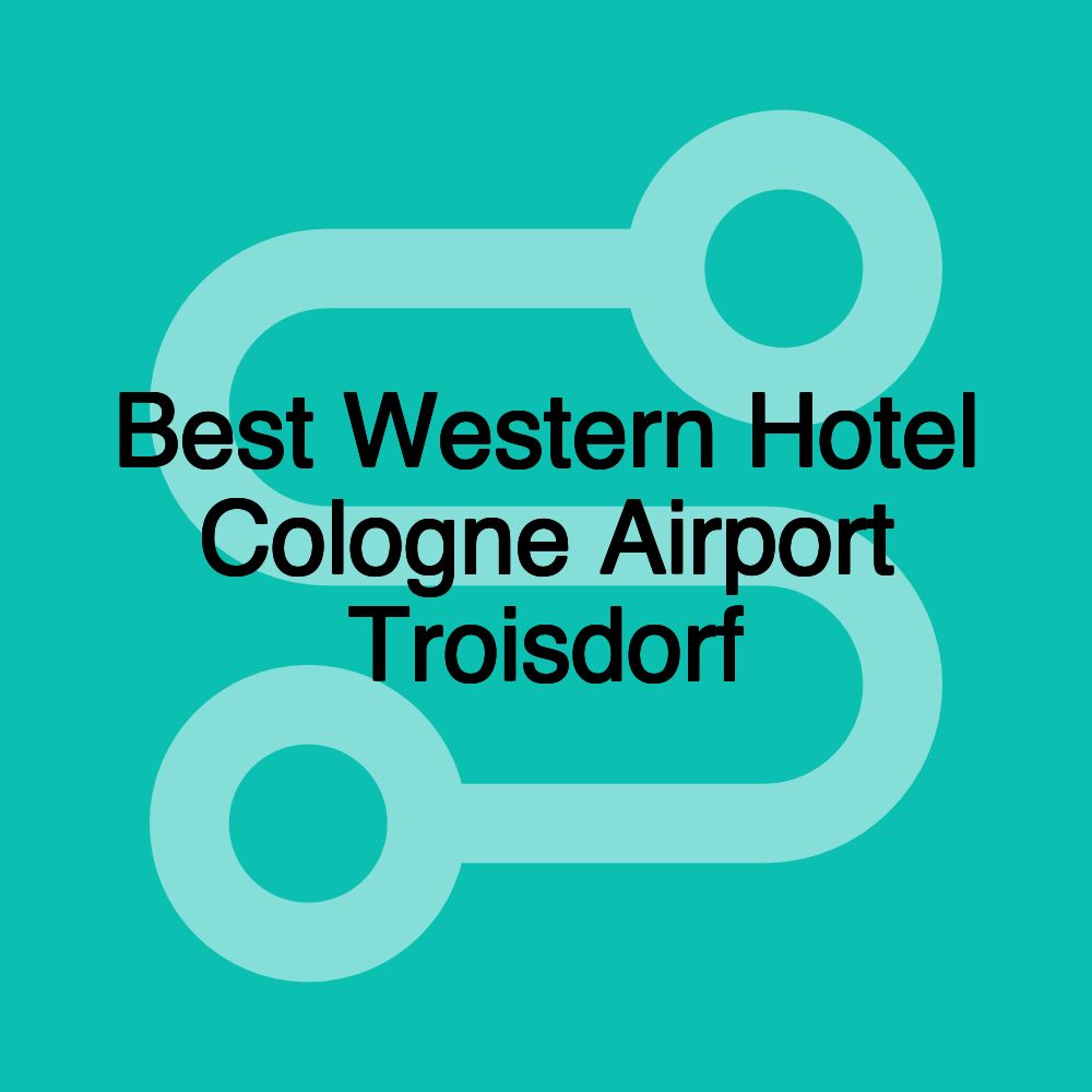 Best Western Hotel Cologne Airport Troisdorf