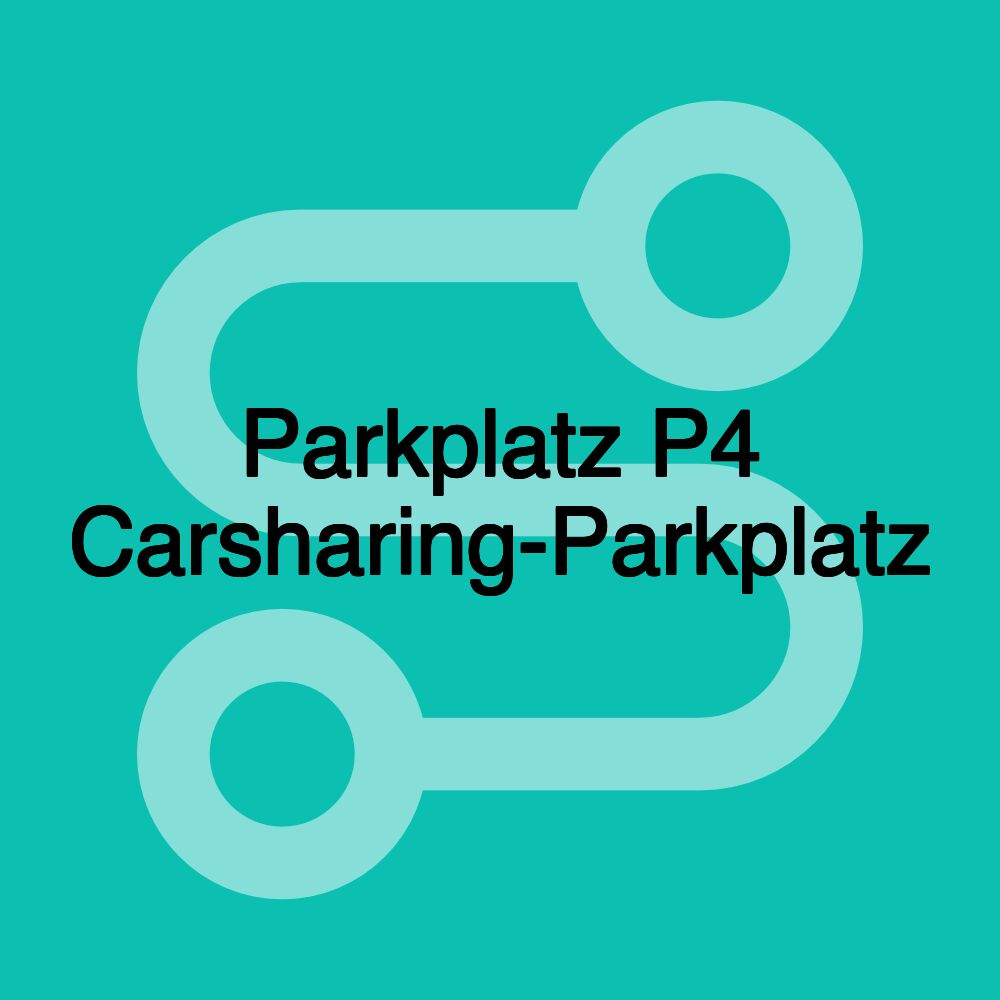 Parkplatz P4 Carsharing-Parkplatz Parkplatz P4 Carsharing-Parkplatz