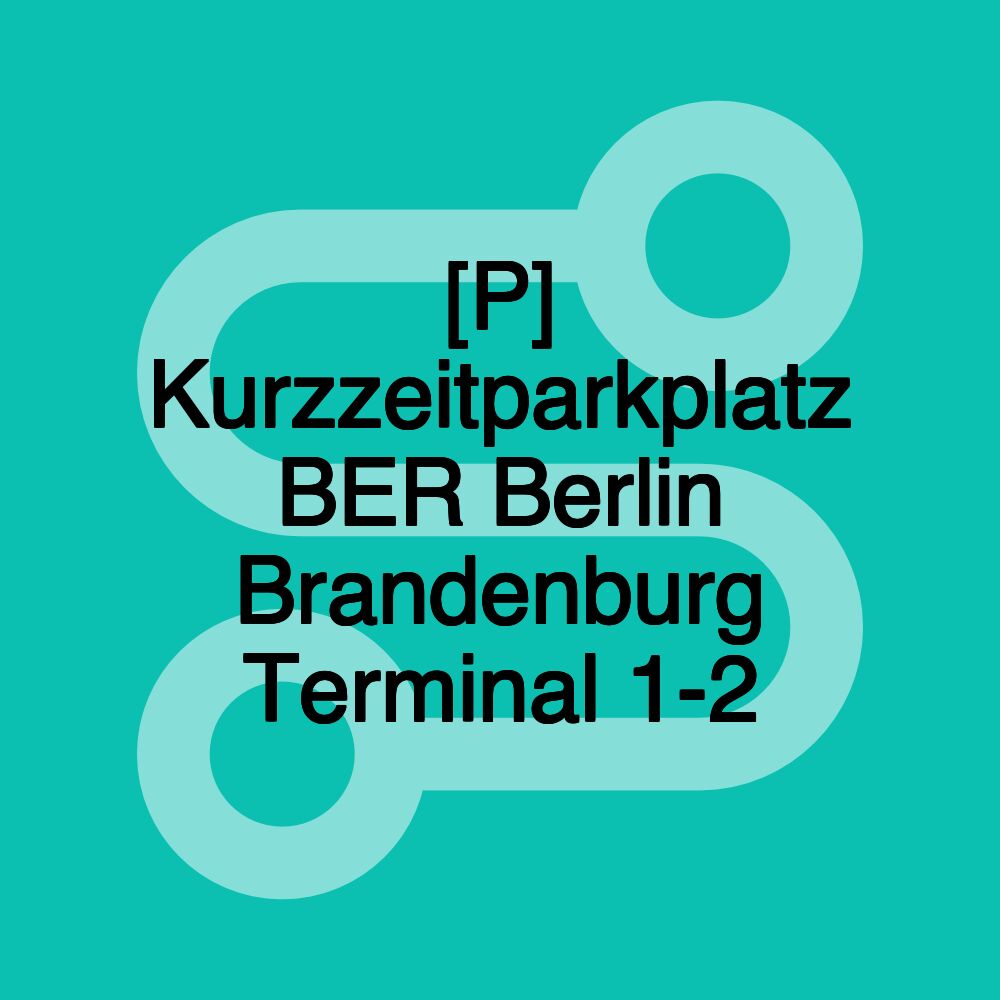 [P] Kurzzeitparkplatz BER Berlin Brandenburg Terminal 1-2