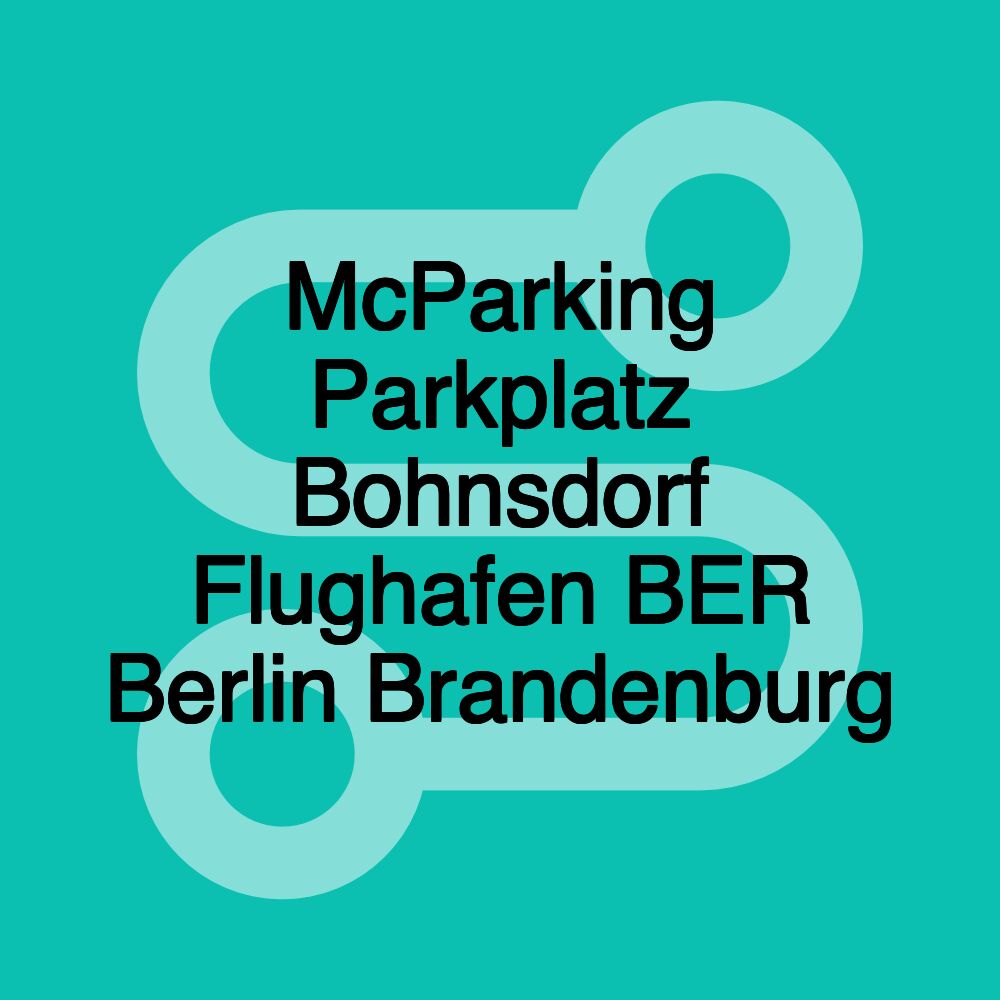 McParking Parkplatz Bohnsdorf Flughafen BER Berlin Brandenburg