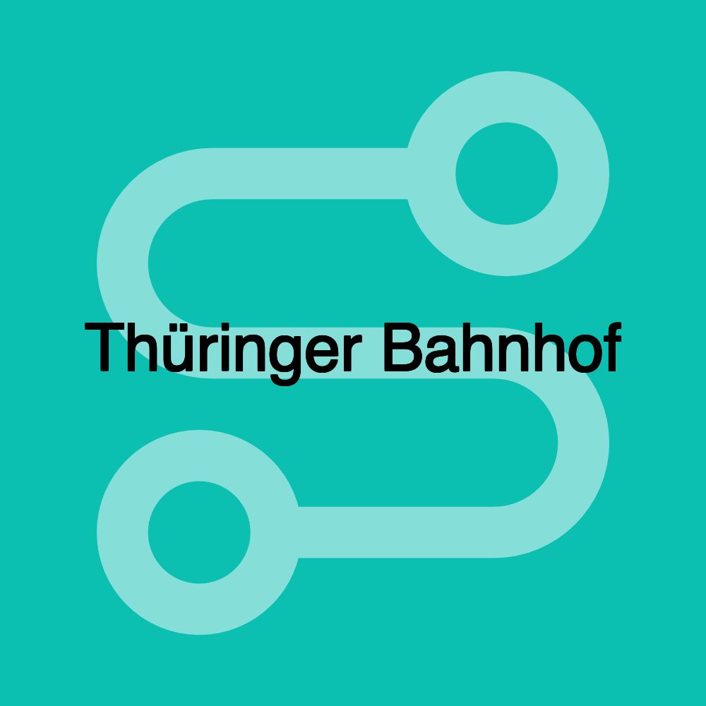Thüringer Bahnhof Thüringer Bahnhof