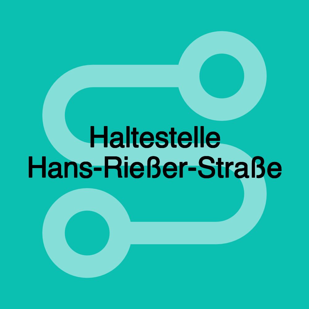 Haltestelle Hans-Rießer-Straße Haltestelle Hans-Rießer-Straße
