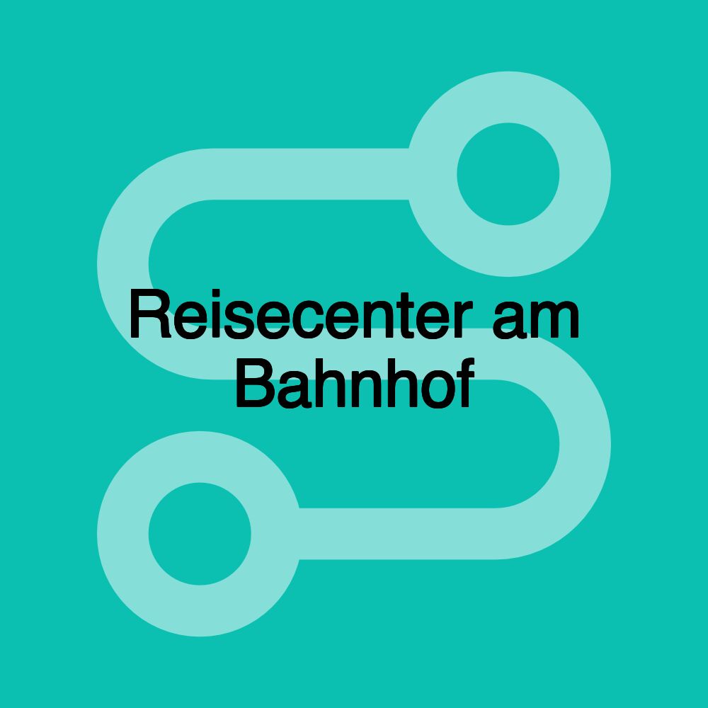 Reisecenter am Bahnhof Reisecenter am Bahnhof